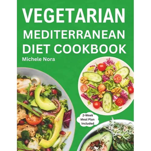 Vegetarian Mediterranean Diet Cookbook: Complete and Perfectly Portioned Plant-Based Mediterranean Guide With Quick & Delicious Recipes For Healthy Li