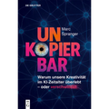 Unkopierbar: Warum Unsere Kreativität Im Ki-Zeitalter Überlebt Oder Verschwindet