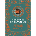 Heroines of Olympus: The Women of Greek Mythology