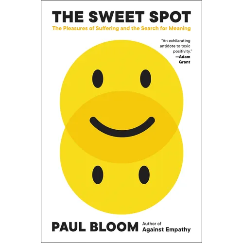 The Sweet Spot: The Pleasures of Suffering and the Search for Meaning