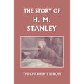 The Story of H. M. Stanley (Yesterday's Classics)