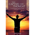 Take Captive Every Thought: A Layman's Victory Over the Realities of Spiritual Warfare