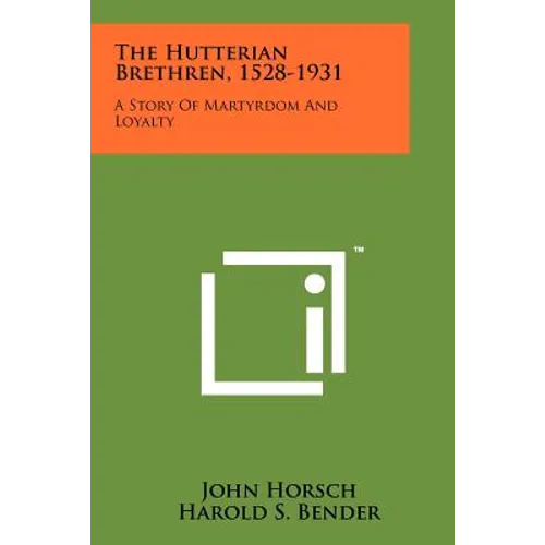 The Hutterian Brethren, 1528-1931: A Story Of Martyrdom And Loyalty