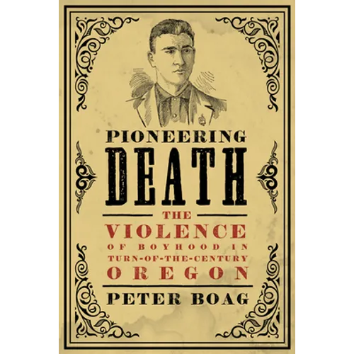 Pioneering Death: The Violence of Boyhood in Turn-of-the-Century Oregon