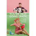 No, You're Not Going Crazy!: How Women Can Tell If They Are In A Narcissistic Relationship