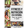 Fitness y Nutrición En Español/Fitness and Nutrition in Spanish