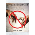 My name is not God: Ex 3:14 "I am who I am"