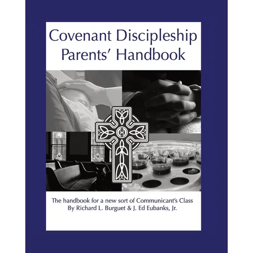 Covenant Discipleship Parents' Handbook: The Handbook for a New Sort of Communicants' Class