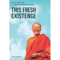 This Fresh Existence: Heart Teachings from Bhikkhuni Dhammananda
