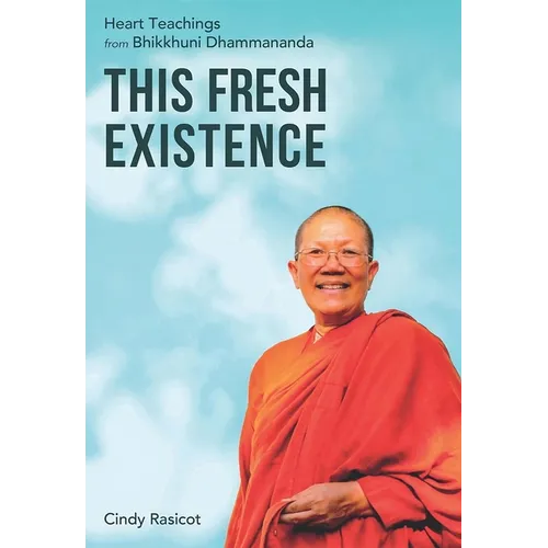 This Fresh Existence: Heart Teachings from Bhikkhuni Dhammananda