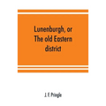 Lunenburgh, or, The old Eastern district: its settlement and early progress: with personal recollections of the town of Cornwall, from 1824: to which