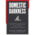 Domestic Darkness: An Insider's Account of the January 6th Insurrection, and the Future of Right-Wing Extremism