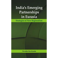 India's Emerging Partnerships in Eurasia: Strategies of New Regionalism