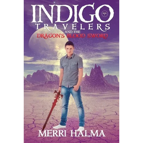 Indigo Travelers And the Dragon's Blood Sword: Book 1 of the Indigo Traveler Series