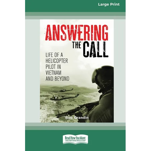 Answering the Call: Life of a Helicopter Pilot in Vietnam [Large Print 16pt]