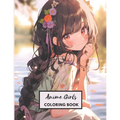Anime Girls Coloring Book: 117 Beautiful Japanese Anime Fashion Coloring Pages for Kids, Teens and Adults!