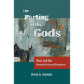 The Parting of the Gods: Paul and the Redefinition of Judaism