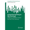Extractive Farming or Bio Farming?: Making a Better Choice for the 21st Century