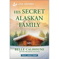 His Secret Alaskan Family: An Uplifting Inspirational Romance