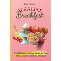 Alkaline Breakfast: The Ultimate Guide for Your Daily Healthy Alkaline Breakfast