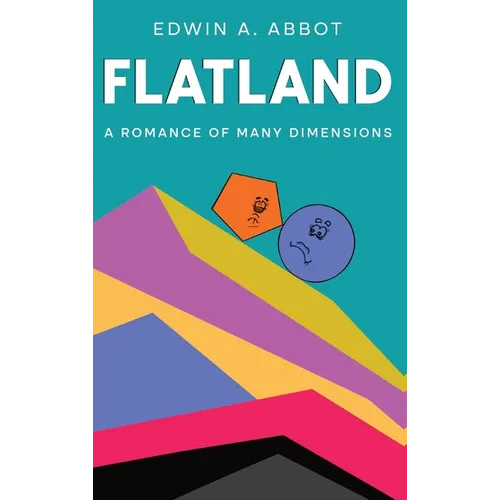 Flatland: A Romance of Many Dimensions (By a Square)