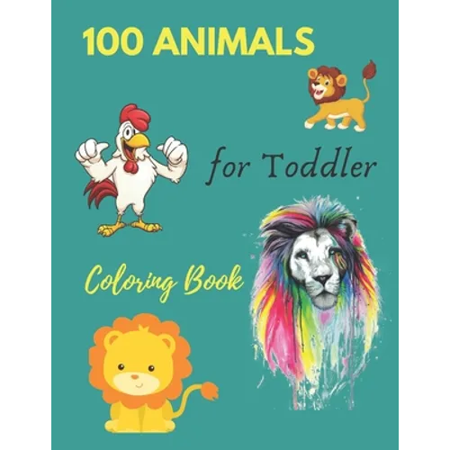 100 Animals for Toddler Coloring Book: Everyday Things and Animals to Color and Learn - For Toddlers and Kids ages 1, 2,3 & 4