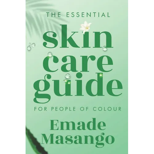 The Essential Skin Care Guide for People of Colour: How To Achieve Healthy and Glowing Skin