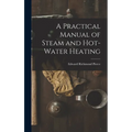 A Practical Manual of Steam and Hot-water Heating