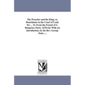 The Preacher and the King; or, Bourdaloue in the Court of Louis Xiv ... Tr. From the French of L. Bungener, Paris, 12Th Ed. With An introduction, by t