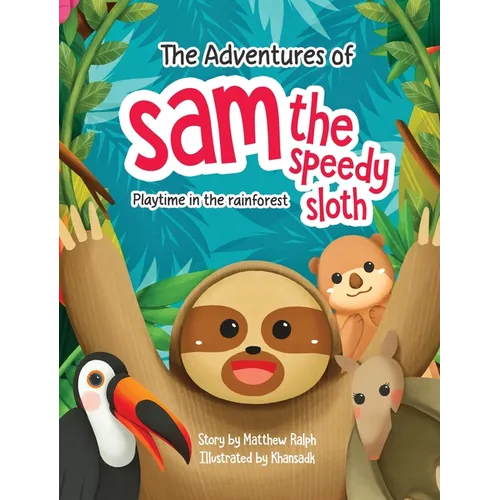 The Adventures Of Sam The Speedy Sloth: Playtime In The Rainforest