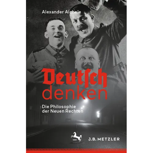 Deutsch Denken: Die Philosophie Der Neuen Rechten