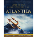 Viaje de Una Hipnoterapeuta a la Atlantida: Relatos de Un Testigo de Nuestra Antigua Historia