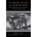 A Greek State in Formation: The Origins of Civilization in Mycenaean Pylos Volume 75