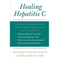 Healing Hepatitis C: A Patient and a Doctor on the Epidemic's Front Lines Tell You How to Recognize When You Are at Risk, Understand Hepati