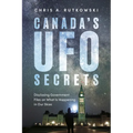 Canada's UFO Secrets: Disclosing Government Files on What Is Happening in Our Skies