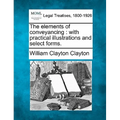 The Elements of Conveyancing: With Practical Illustrations and Select Forms.