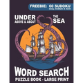 Word Search Puzzle Book - Under, Above & About the Sea: Large Print Themed Quizzes: Ocean, Shipping, Animals, Marine life, Naval Terms, Famous Ship Wr