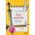 Ecrire une fiction: littérature, cinéma, théâtre, télévision