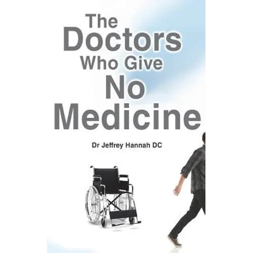 The Doctors Who Give No Medicine: The science and results of Upper Cervical Spinal Care