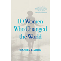 10 Women Who Changed the World: Inspiring Female Missionaries Who Fulfilled the Great Commission