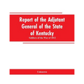 Report of the Adjutant General of the State of Kentucky: Soldiers of the War of 1812