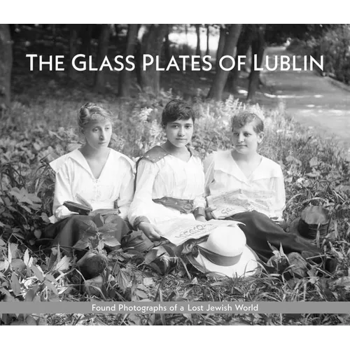 The Glass Plates of Lublin: Found Photographs of a Lost Jewish World