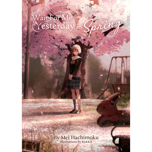Wait for Me Yesterday in Spring (Light Novel)
