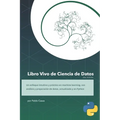 Libro Vivo de Ciencia de Datos 2ed. Python: Aprende los fundamos detrás de la Ciencia de Datos en un mundo dónde la IA exige un mayor entendimiento de