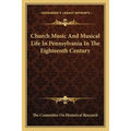 Church Music And Musical Life In Pennsylvania In The Eighteenth Century