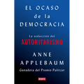 El Ocaso de la Democracia: La Seducción del Autoritarismo / Twilight of Democrac Y: The Seductive Lure of Authoritarianism