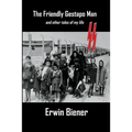 The Friendly Gestapo Man: And Other Stories of My Life