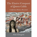 The Elusive Conquest of Queen Califa: California History Revisited