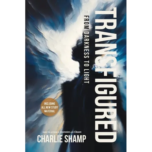 Transfigured: From Darkness to Light