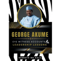 George Akume: Eye Witness Accounts and Leadership Lessons